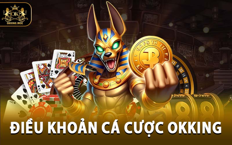 Điều Khoản Cá Cược OKKING