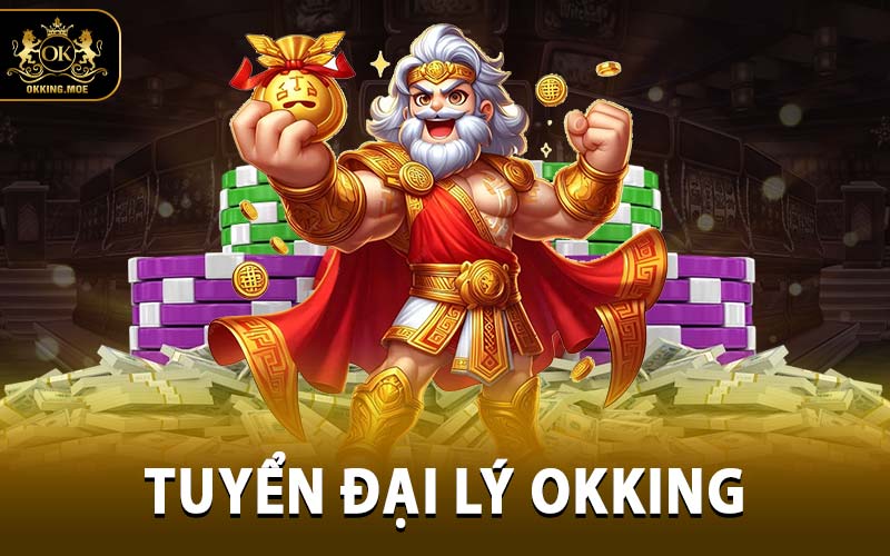 Tuyển Đại Lý OKKING